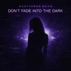 DON'T FADE INTO THE DARK