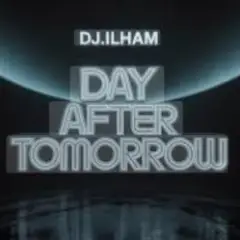 DJ.ILHAM — Day After Tomorrow