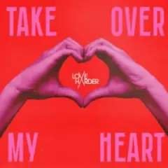 Love Harder — Take Over My Heart
