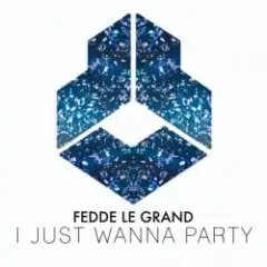 Fedde Le Grand — I Just Wanna Party