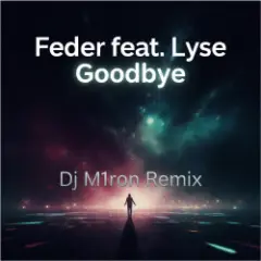 Goodbye (Dj M1ron Remix)