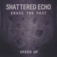 Erase The Past (Speed Up)