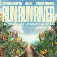 David Guetta & Alok & Stick Figure — Run Run River (Angels Above Me)