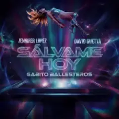 Jennifer Lopez & David Guetta & Gabito Ballesteros — Salvame Hoy