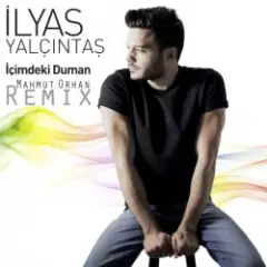 Ilyas Yalcintas — Içimdeki Duman (Mahmut Orhan Remix)