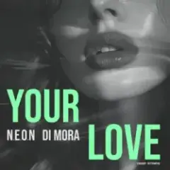 N.E.O.N & Di Mora — Your Love (Radio Edit)