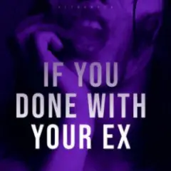 Обложка трека If You Done with Your Ex