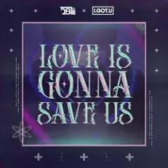Love Is Gonna Save Us