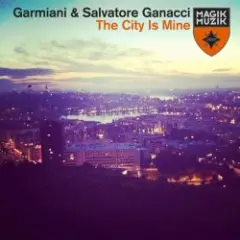 Garmiani & Salvatore Ganacci — The City Is Mine (Original Mix)
