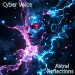 Cyber Voice — Astral Reflections (Mix)