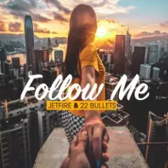 Jetfire & 22Bullets — Follow Me