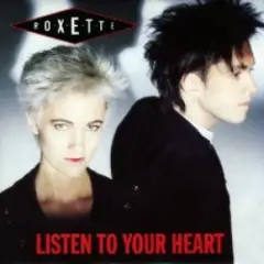 Roxette — Listen To Your Heart
