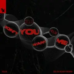 Don't You Want Me (Delta Heavy Remix)