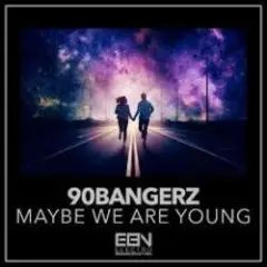 90bangerz — Maybe We Are Young