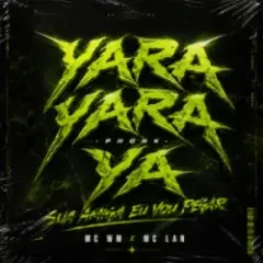 Обложка трека Sua Amiga Eu Vou Pegar - Slowed (feat. DJ Will o Cria - Yara Yara Ya Phonk)