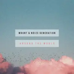 MOUNT & Noize Generation — Around The World