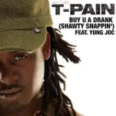 T Pain Ft Yung Joc — Buy U A Drank (Shawty Snappin')