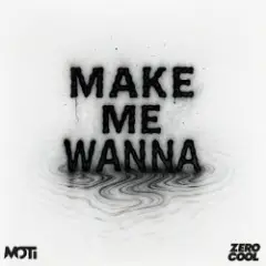 MOTi — Make Me Wanna