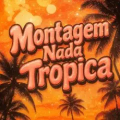 Обложка трека Montagem Nada Tropica (Slowed + Reverb)