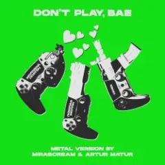 Обложка трека Don’t Play, Bae (Metal Version)