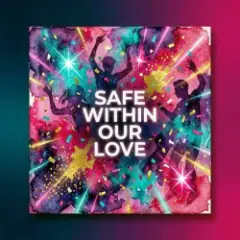 Обложка трека Safe Within Our Love (new version)
