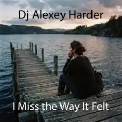 I Miss the Way It Felt